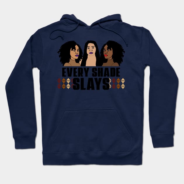 Every Shade Slays Black Girl Magic Melanin Queen Gift Hoodie by JackLord Designs 